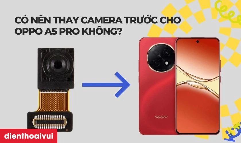 C&oacute; n&ecirc;n thay camera trước cho OPPO