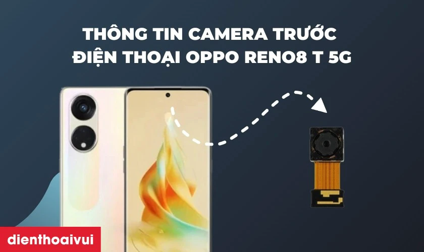Th&ocirc;ng tin về camera trước điện thoại OPPO Reno8 T 5G