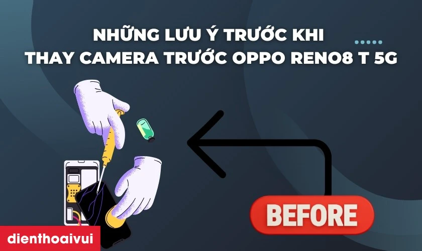 Những lưu &yacute; trước khi thay camera trước OPPO Reno8 T 5G