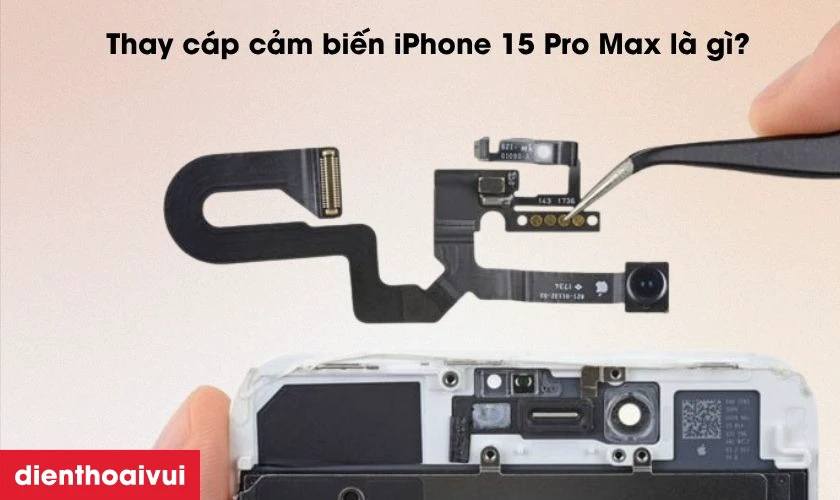 Thay c&aacute;p cảm biến iPhone 15 Pro Max