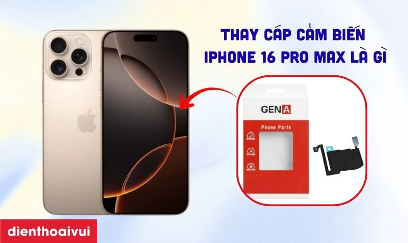 cáp cảm biến iPhone 16 Pro Max là gì?