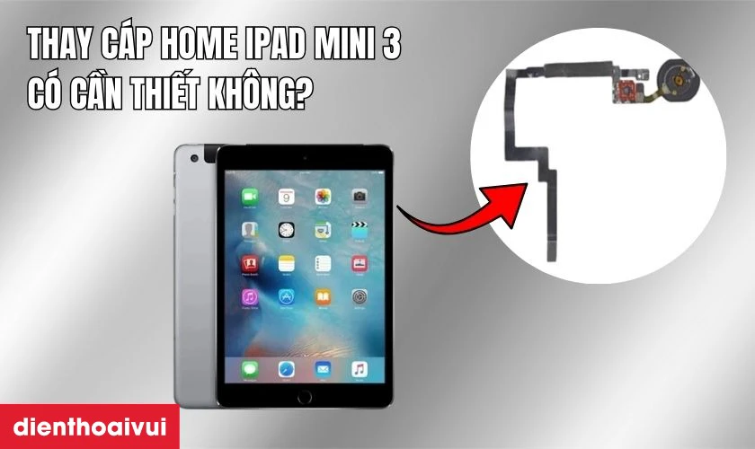 Thay c&aacute;p Home iPad mini 3 c&oacute; cần thiết kh&ocirc;ng?