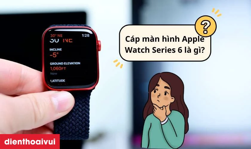 C&aacute;p m&agrave;n h&igrave;nh Apple Watch Series 6 l&agrave; g&igrave;?
