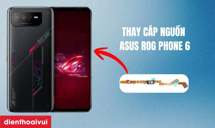 Thay cáp nguồn Asus ROG Phone 6 là gì?