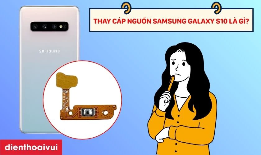 Thay c&aacute;p nguồn Samsung Galaxy S10 l&agrave; g&igrave;?