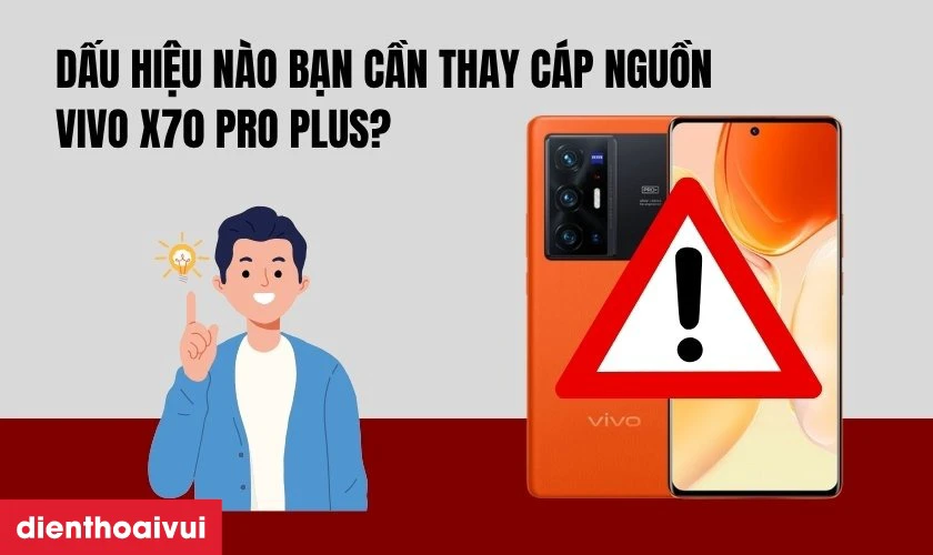 Dấu hiệu n&agrave;o bạn cần thay c&aacute;p nguồn Vivo X70 Pro Plus