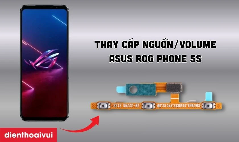 Thay c&aacute;p nguồn/Volume Asus Rog Phone 5S l&agrave; g&igrave;?
