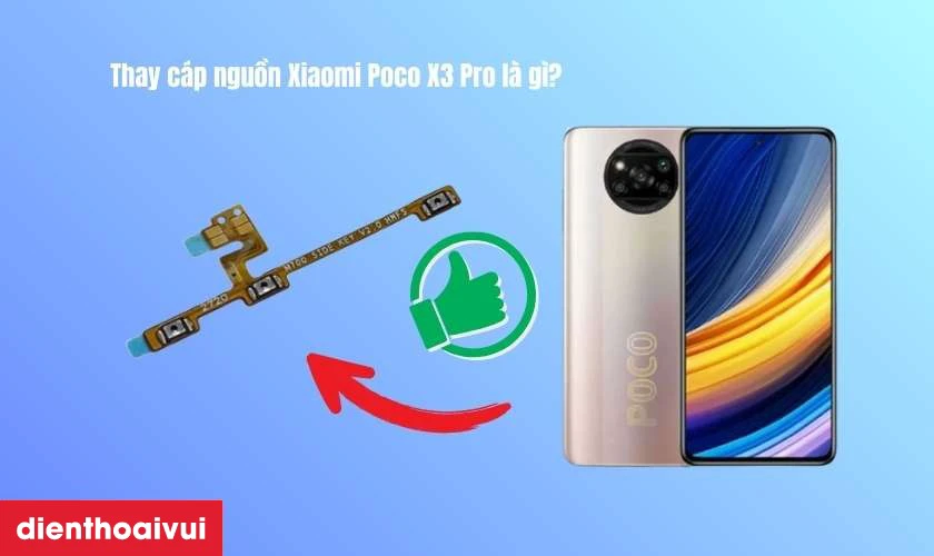 Thay c&aacute;p nguồn Xiaomi Poco X3 Pro l&agrave; g&igrave;?