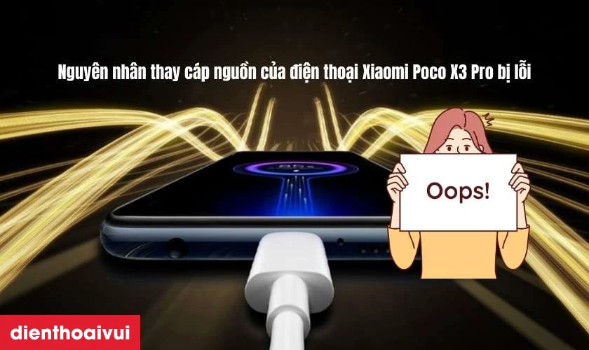 Nguy&ecirc;n nh&acirc;n thay c&aacute;p nguồn của điện thoại Xiaomi Poco X3 Pro bị lỗi?