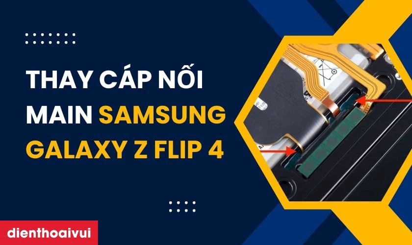 Thay c&aacute;p nối main Samsung Galaxy Z Flip 4 l&agrave; g&igrave;