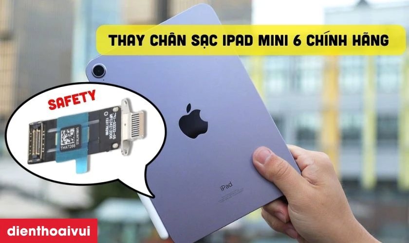 Thay chân sạc iPad Mini 6 chính hãng Safety là gì