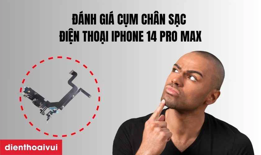 Đ&aacute;nh gi&aacute; cụm ch&acirc;n sạc điện thoại iPhone 14 Pro Max