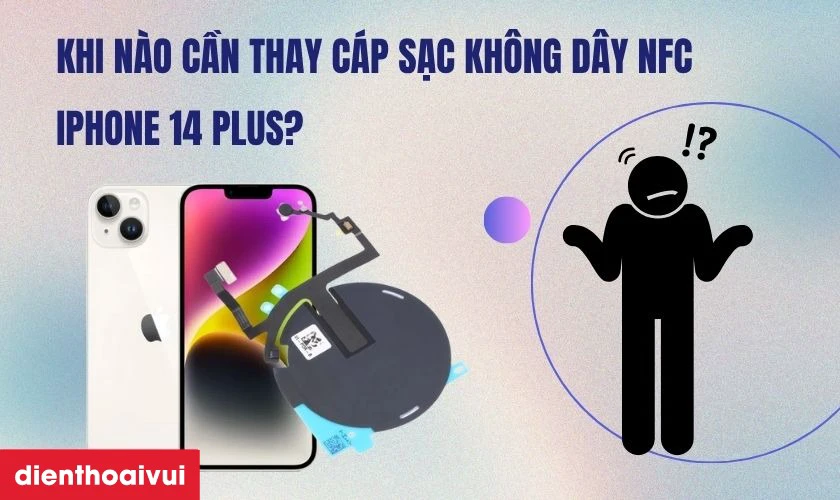 Khi n&agrave;o cần thay c&aacute;p sạc kh&ocirc;ng d&acirc;y NFC iPhone 14 Plus