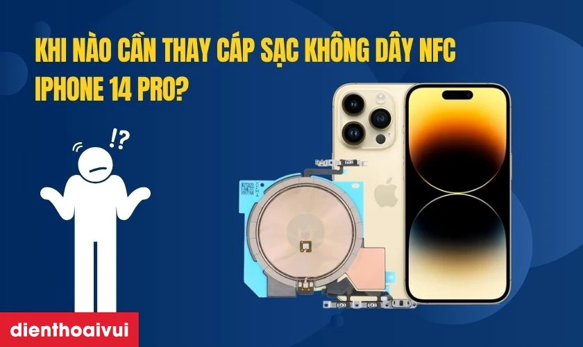 Khi n&agrave;o cần thay c&aacute;p sạc kh&ocirc;ng d&acirc;y NFC iPhone 14 Pro