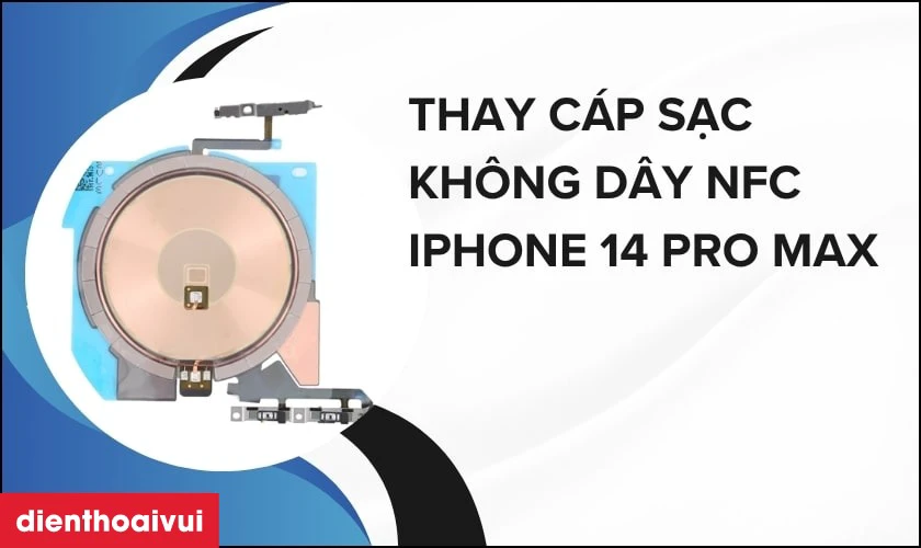 Thay c&aacute;p sạc kh&ocirc;ng d&acirc;y NFC iPhone 14 Pro Max