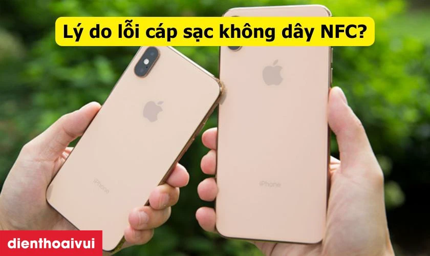 Nguy&ecirc;n nh&acirc;n c&aacute;p sạc kh&ocirc;ng d&acirc;y NFC iPhone X bị hư hỏng
