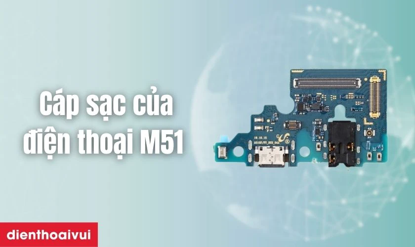 Thay c&aacute;p sạc Samsung M51 l&agrave; g&igrave;?