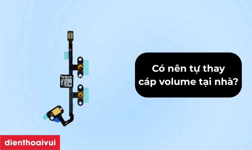 Có nên tự thay cáp volume tại nhà?