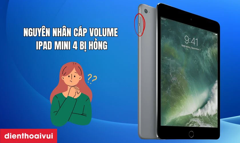 Nguy&ecirc;n nh&acirc;n c&aacute;p volume iPad Mini 4 bị hỏng
