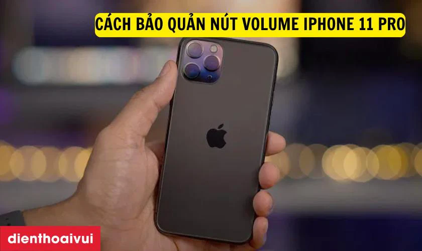 C&aacute;ch bảo quản n&uacute;t volume iPhone 11 Pro ch&iacute;nh h&atilde;ng GENA sau khi thay