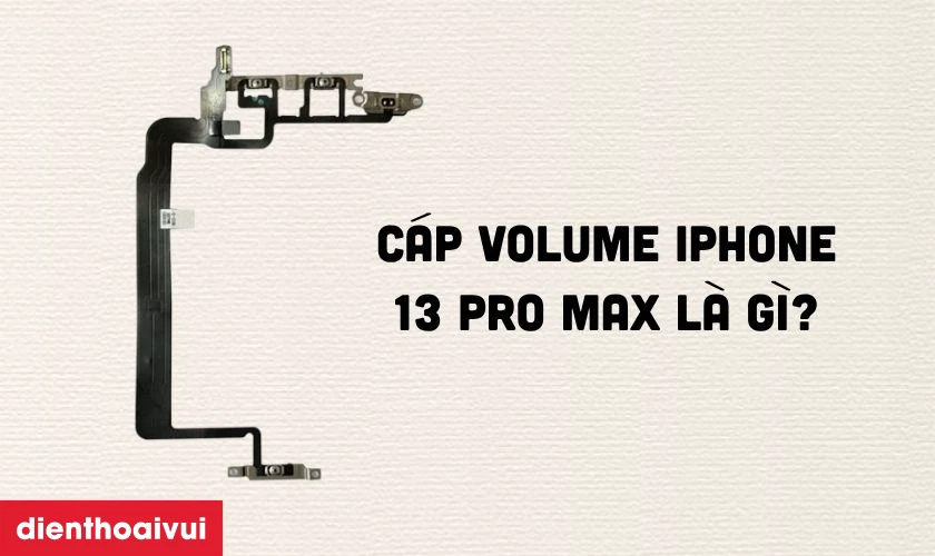 C&aacute;p volume iPhone 13 Pro Max l&agrave; g&igrave;?