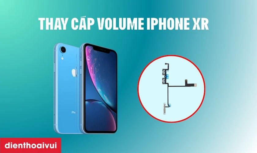 Thay cáp volume iPhone XR là gì?