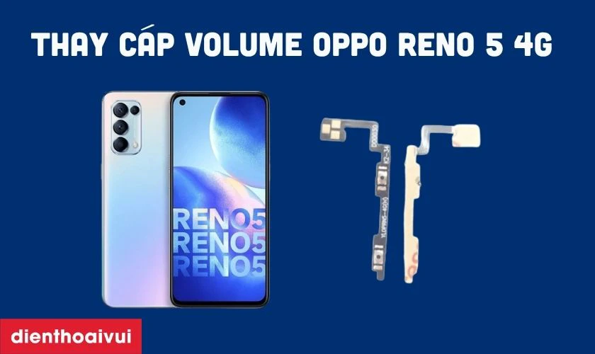 Thay c&aacute;p volume Oppo Reno 5 4G l&agrave; g&igrave;?