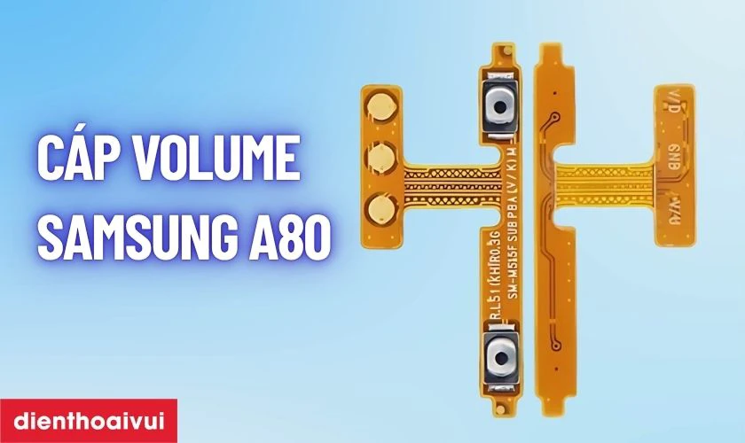 Thay c&aacute;p volume Samsung A80 l&agrave; g&igrave;?