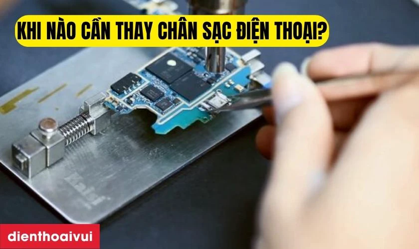 Khi nào cần thay chân sạc điện thoại?