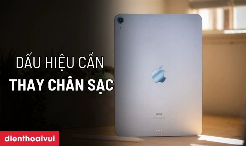 C&aacute;c dấu hiệu nhận biết bạn cần thay ch&acirc;n sạc iPad Air 5 5G h&atilde;ng Safety mới
