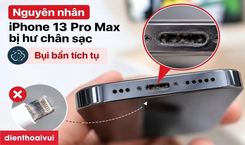 Nguyên nhân tại sao iPhone 13 Pro Max bị hư chân sạc