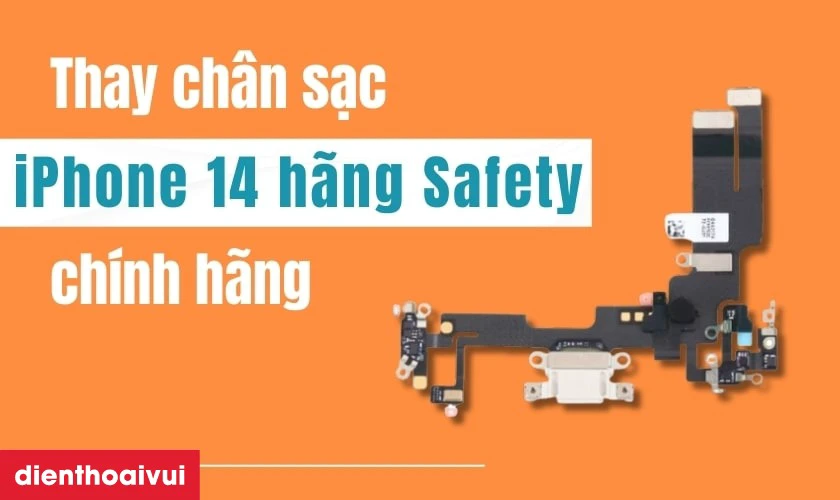 Thay ch&acirc;n sạc iPhone 14 h&atilde;ng Safety ch&iacute;nh h&atilde;ng