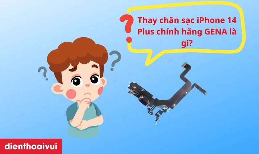 Thay ch&acirc;n sạc iPhone 14 Plus ch&iacute;nh h&atilde;ng GENA l&agrave; g&igrave;