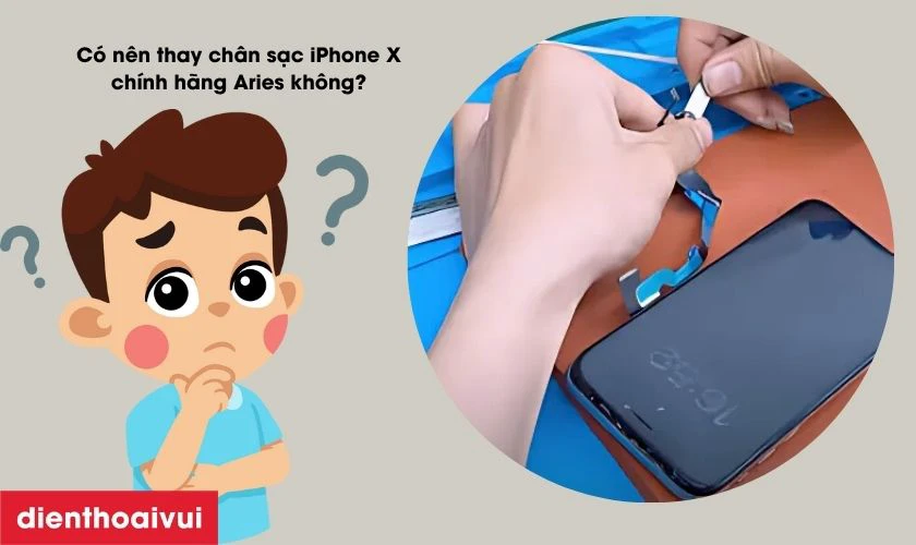 C&oacute; n&ecirc;n thay ch&acirc;n sạc iPhone X h&atilde;ng Aries kh&ocirc;ng?