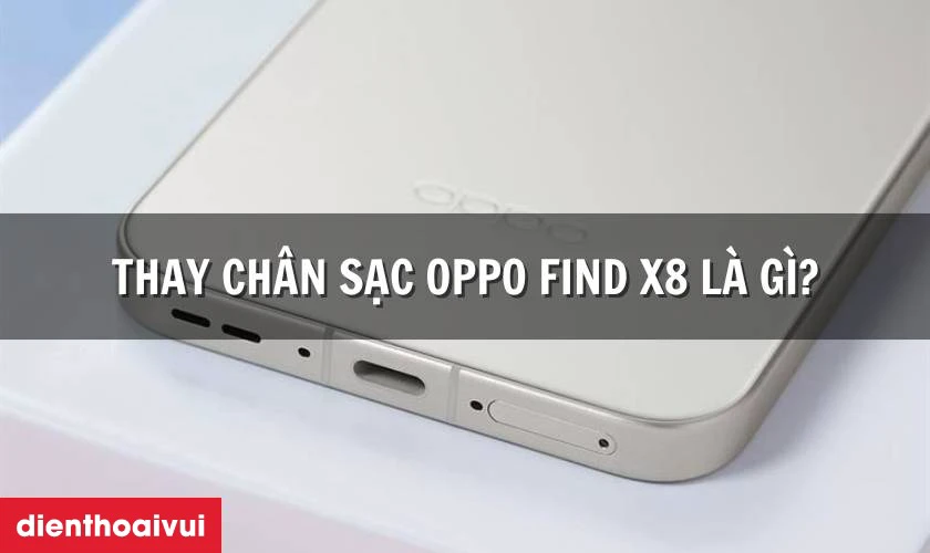 Thay chân sạc OPPO Find X8