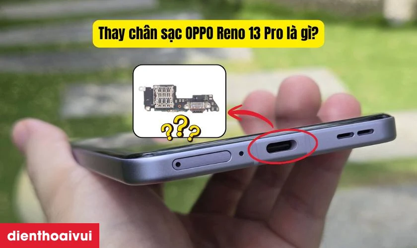 Thay chân sạc OPPO Reno 13 Pro