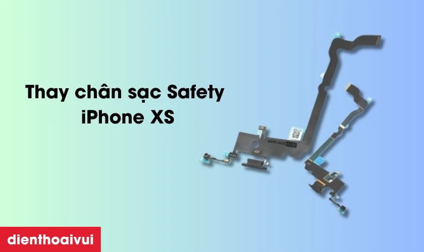 Thay ch&acirc;n sạc Safety iPhone XS