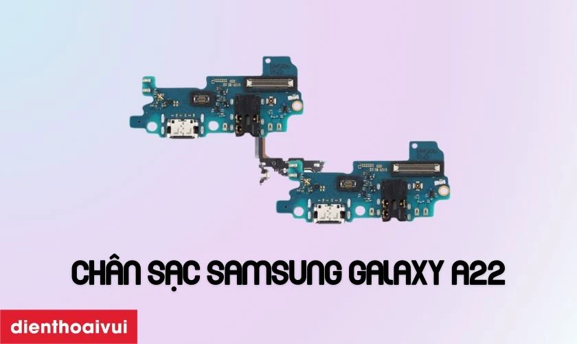 Tổng quan về cụm ch&acirc;n sạc Samsung Galaxy A22