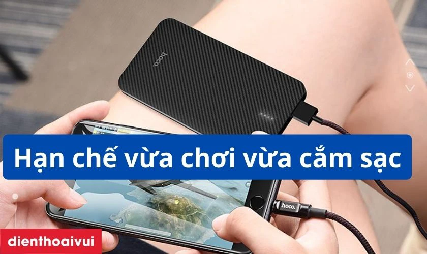 Hạn chế vừa sạc vừa chơi game