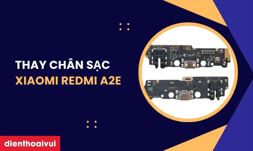 Thay ch&acirc;n sạc Xiaomi Redmi A2