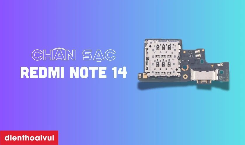 Thay ch&acirc;n sạc Xiaomi Redmi Note 14 l&agrave; g&igrave;?