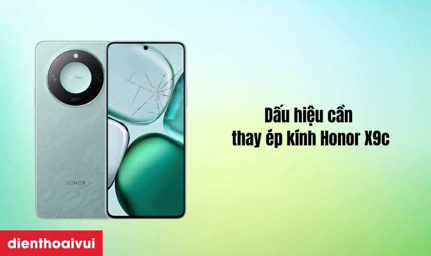 Dấu hiệu n&agrave;o bạn cần thay &eacute;p k&iacute;nh Honor X9c