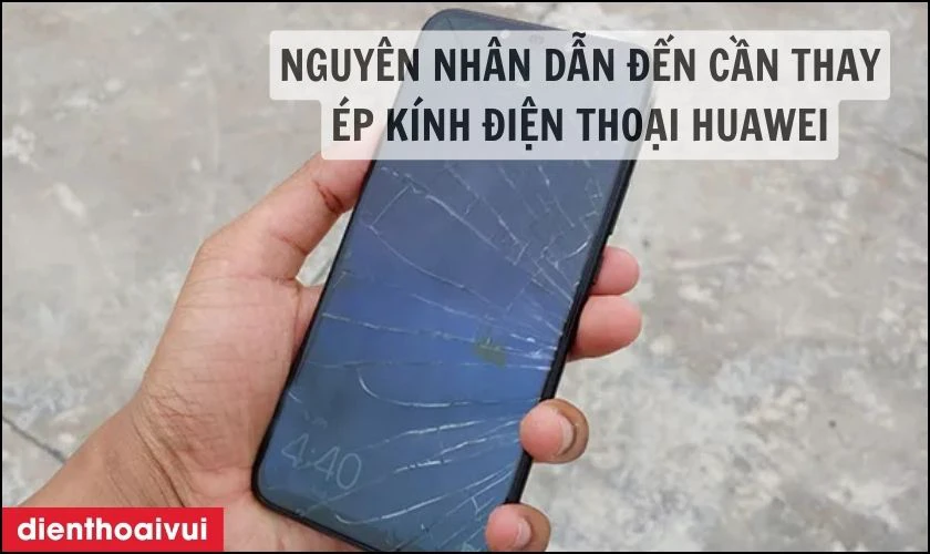 Nguy&ecirc;n nh&acirc;n dẫn đến cần thay &eacute;p k&iacute;nh điện thoại Huawei