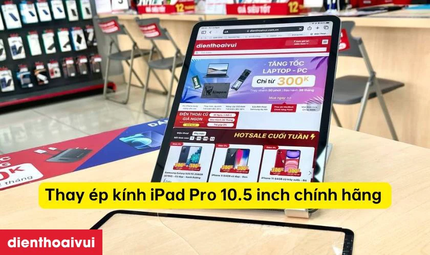 Thay &eacute;p k&iacute;nh iPad Pro 10.5 inch ch&iacute;nh h&atilde;ng Feaglet l&agrave; g&igrave;