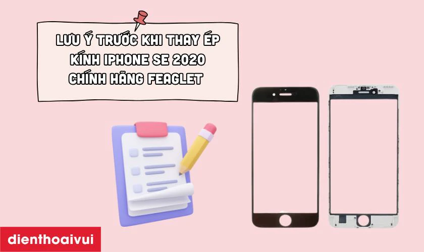Những lưu &yacute; trước khi thay &eacute;p k&iacute;nh iPhone SE 2020 ch&iacute;nh h&atilde;ng Feaglet&nbsp;