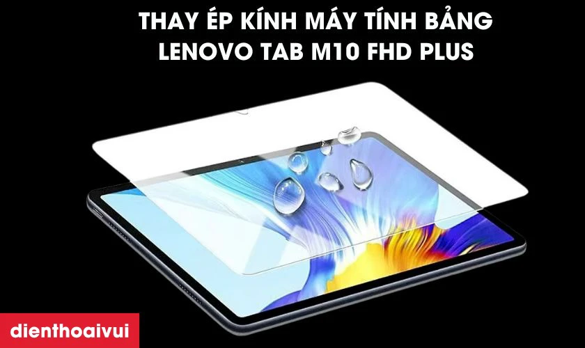 Thay &eacute;p k&iacute;nh l&agrave; giải ph&aacute;p tối ưu nhất cho Lenovo Tab M10 FHD PLUS gặp sự cố mặt k&iacute;nh