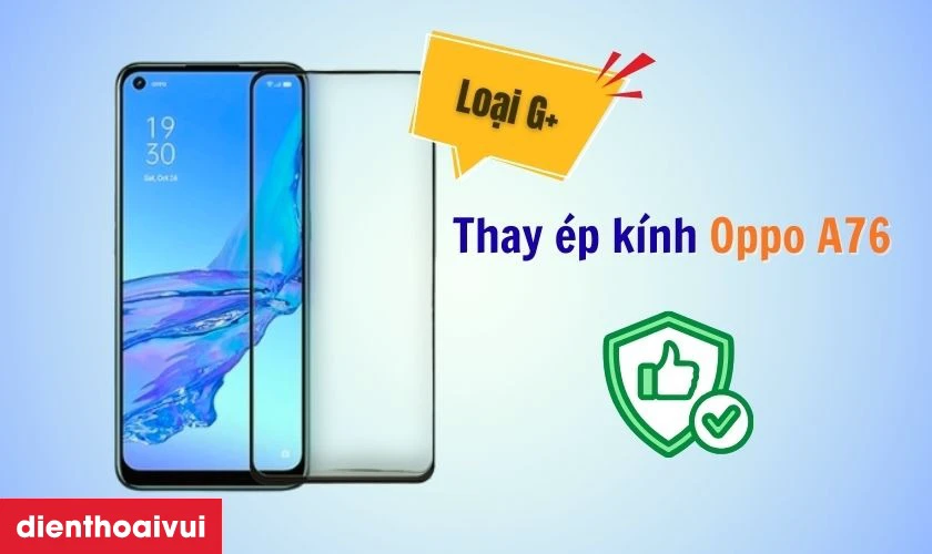 Thay ép kính OPPO A76 Loại G+
