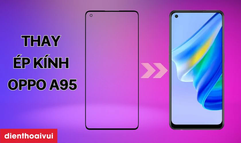Thay &eacute;p k&iacute;nh OPPO A95 l&agrave; g&igrave;?