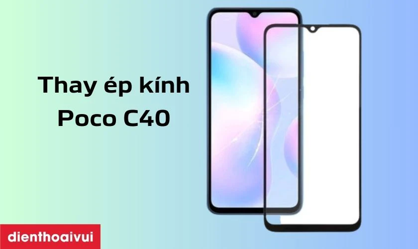 Thay &eacute;p k&iacute;nh Poco C40 l&agrave; g&igrave;?
