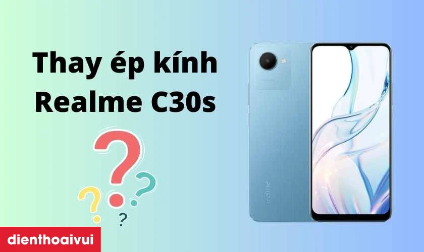 Thay &eacute;p k&iacute;nh Realme C30s l&agrave; g&igrave;